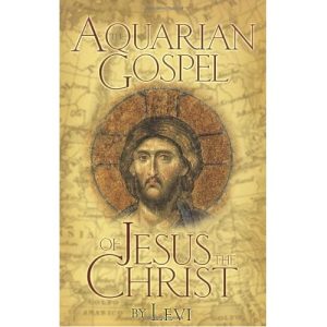 The Aquarian Gospel of Jesus the Christ